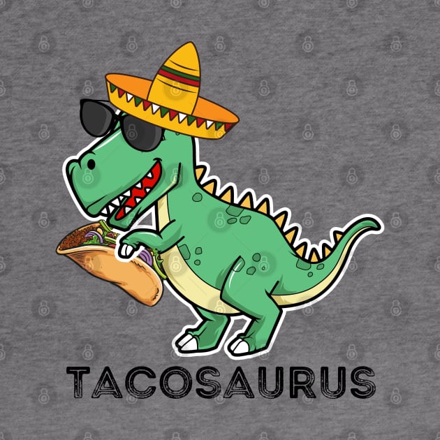 Tacosaurus Dinosaur Taco  - Funny Taco Tee - 5th Of May, Cinco De Mayo by AE Desings Digital